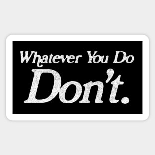 Whatever You Do DON'T / Memeshirt / Nihilism Design Sticker